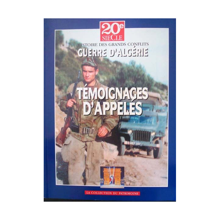 Histoire des grands conflits. Guerre d'Algérie - Témoignages d'Appelés aux éditions La collection du Patrimoine - 0479