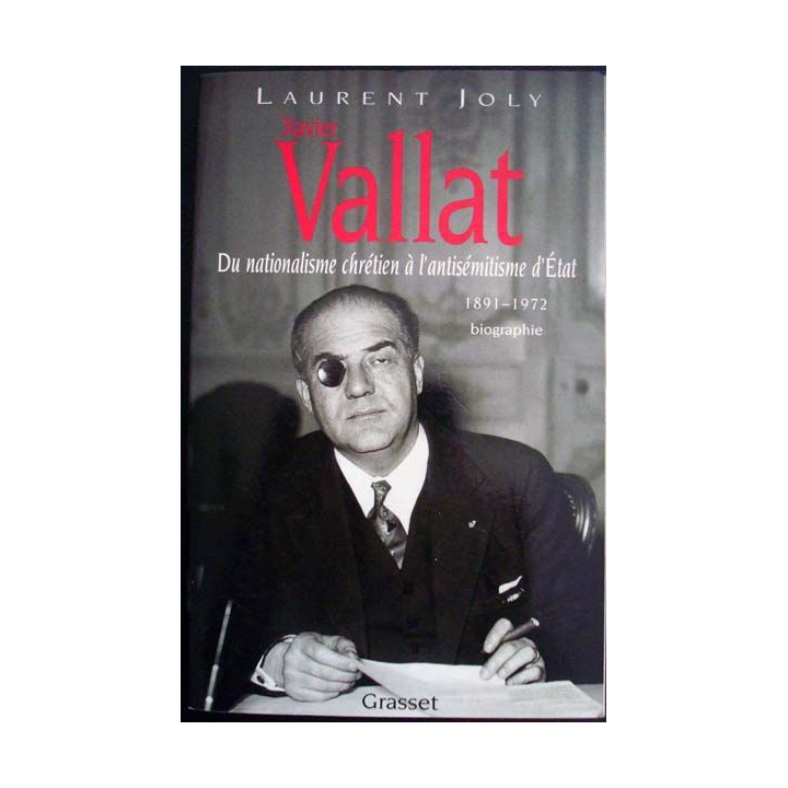 Vallat. Du nationalisme chrétien à l'antisémitisme d'Etat 1891 - 1972 écrit par Laurent Joly aux éditions Grasset - 0487