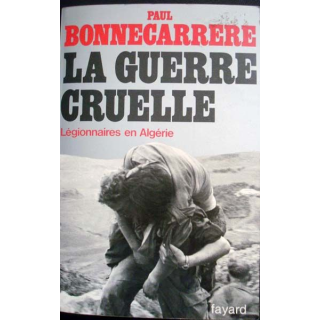 La guerre cruelle. Légionnaires en Algérie écrit par Paul Bonnecarrère aux éditions Fayard - 0499