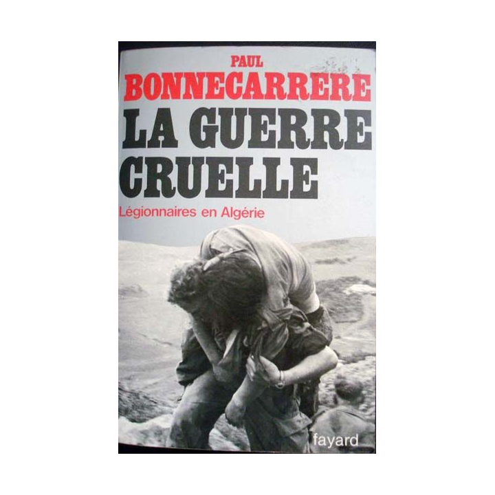 La guerre cruelle. Légionnaires en Algérie écrit par Paul Bonnecarrère aux éditions Fayard - 0499