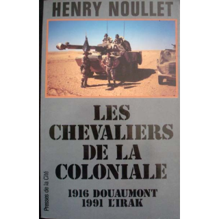 Les Chevaliers de la Coloniale. 1916 Douaumont - 1991 l'Irak écrit par Henry Noullet aux éditions Presses de la Cité - 0503