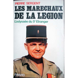 Les Maréchaux de la Légion. L'Odyssée du 5e Etranger écrit par Pierre Sergent aux éditions Fayard - 0507