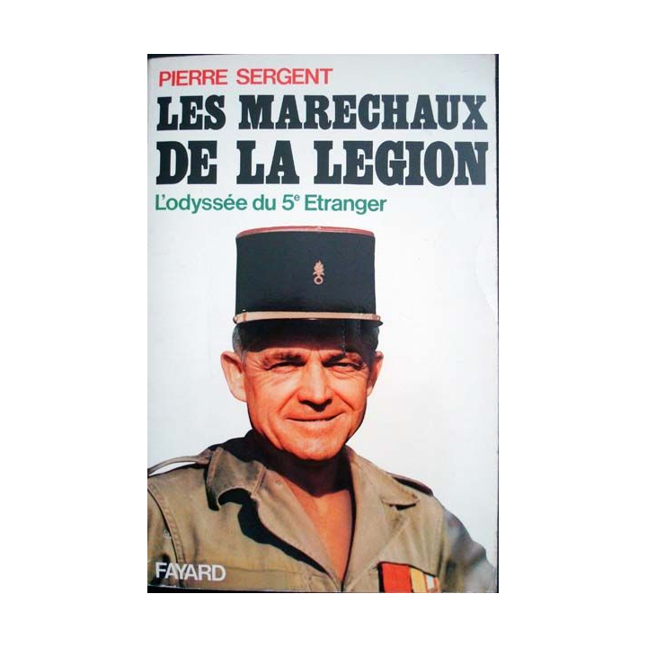 Les Maréchaux de la Légion. L'Odyssée du 5e Etranger écrit par Pierre Sergent aux éditions Fayard - 0507
