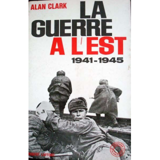 La Guerre à l'Est 1941 - 1945 écrit par Alan Clark aux éditions Robert Laffont - 0508
