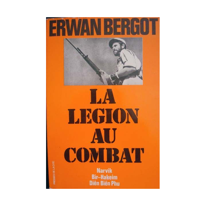 La Légion au combat. Narvik, Bir-Hakeim, Diên Biên Phu écrit par Erwan Bergot aux éditions Presses de la Cité - 0509