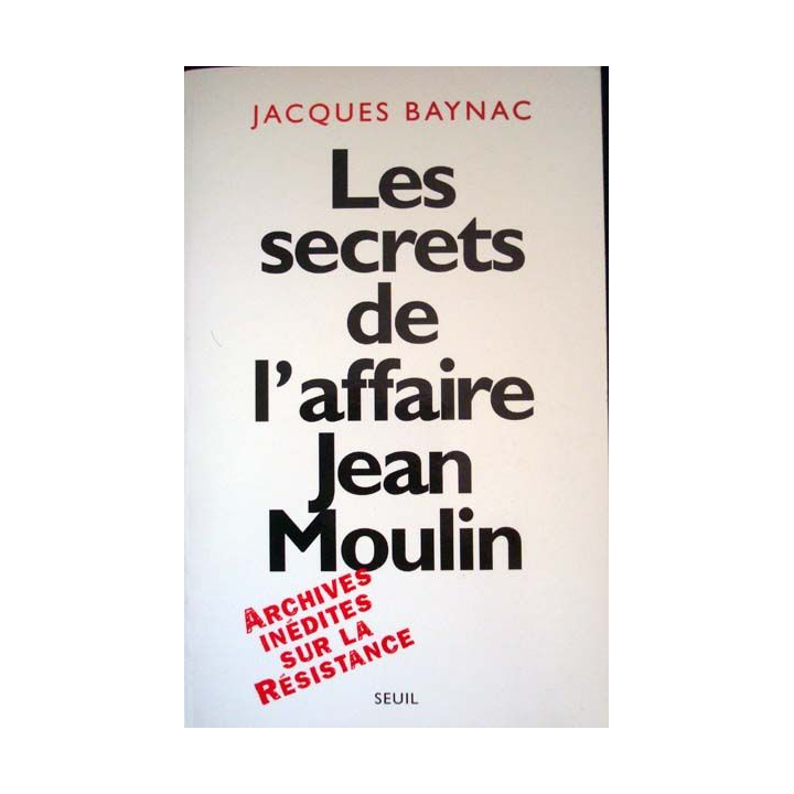 Les secrets de l'affaire Jean Moulin écrit par Jacques Baynac aux éditions du Seuil - 0513