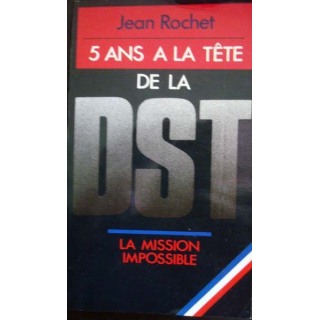 5 ans à la tête de la DST, La mission impossible écrit par Jean Rochet aux éditions Presses Pocket - 0525