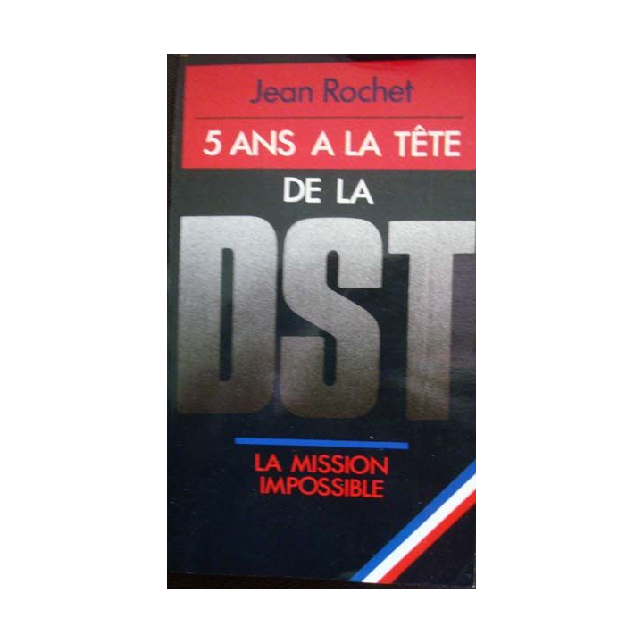 5 ans à la tête de la DST, La mission impossible écrit par Jean Rochet aux éditions Presses Pocket - 0525