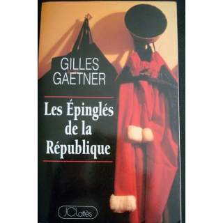 Les épinglés de la République écrit par Gilles Gaetner aux éditions JCLattès - 0536