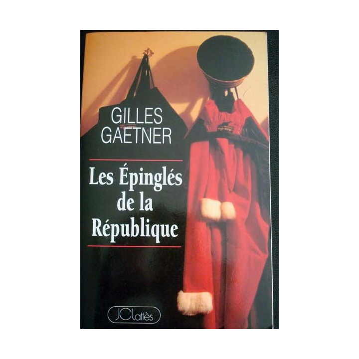 Les épinglés de la République écrit par Gilles Gaetner aux éditions JCLattès - 0536