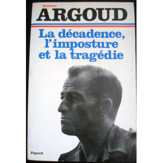 La décadence, l'imposture et la tragédie écrit par Antoine Argoud aux éditions Fayard - 0538
