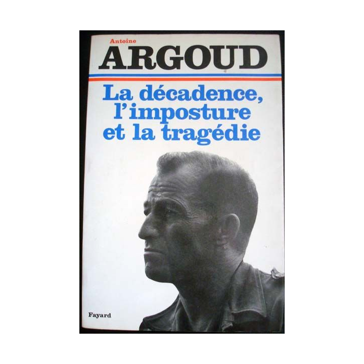 La décadence, l'imposture et la tragédie écrit par Antoine Argoud aux éditions Fayard - 0538