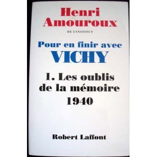 Pour en finir avec Vichy. T1, Les oublis de la mémoire de 1940 écrit par Henri Amouroux aux éditions Robert Laffont - 0541