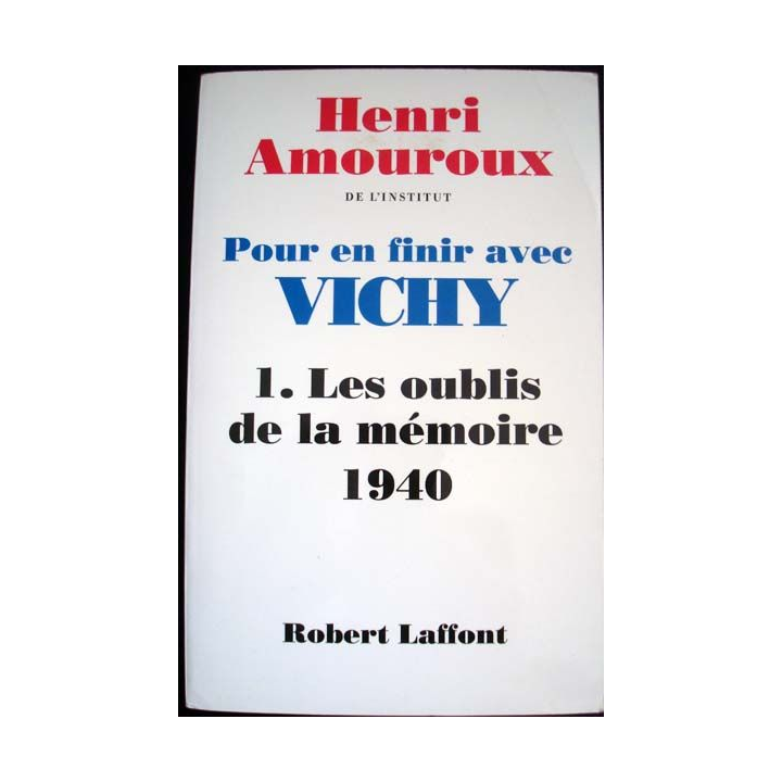 Pour en finir avec Vichy. T1, Les oublis de la mémoire de 1940 écrit par Henri Amouroux aux éditions Robert Laffont - 0541