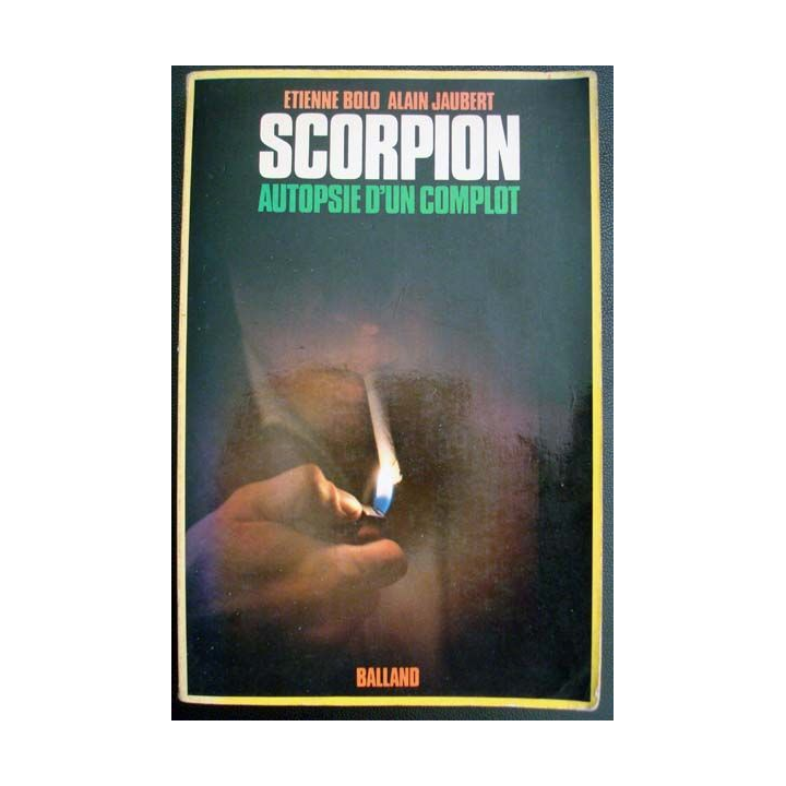 Scorpion. Autopsie d'un complot. Roman écrit par Etienne Bolo et Alain Jaubert aux éditions Balland - 0553