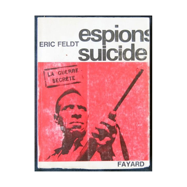 Espion sucide La guerre secrète écrit par Eric Feld aux éditions Fayard - F001