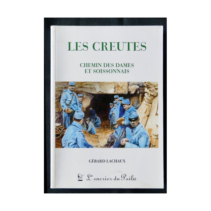 Les Creutes Chemin des dames et Soissonnais écrit par Gérard Lachaux aux éditions L'encrier du poilu - F001