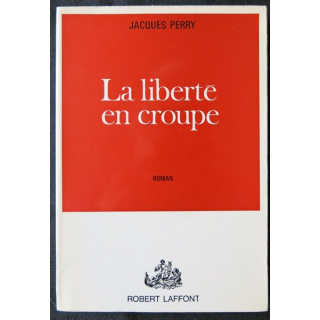 La liberté en croupe écrit par Jacques Perry aux éditions Robert Laffont - F002