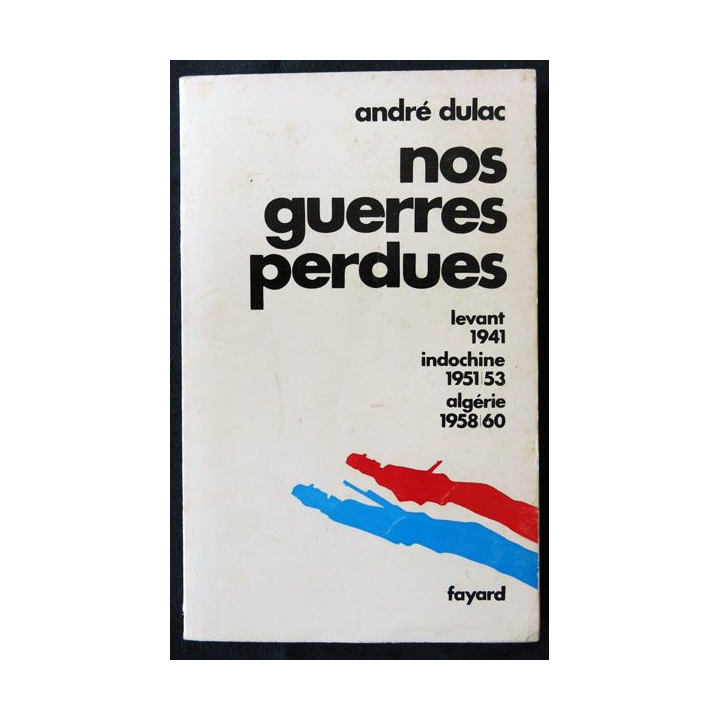 Nos guerres perdues écrit par André Dulac aux éditions Fayard - F003
