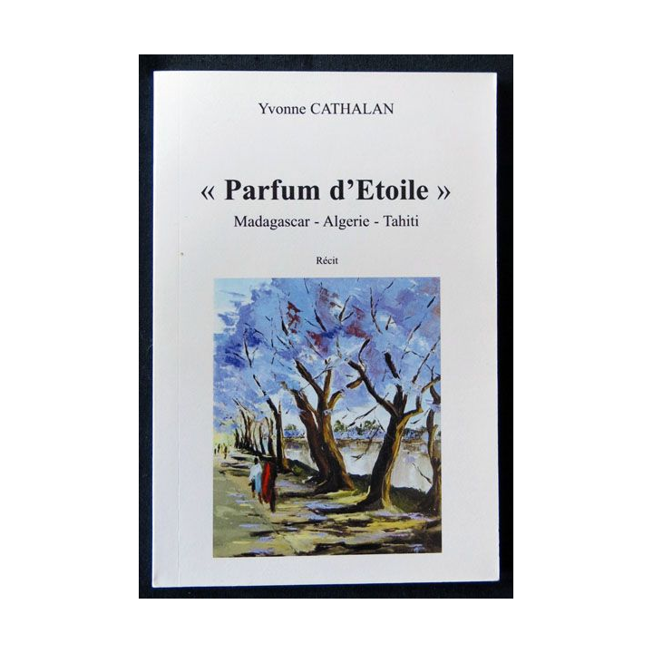 Parfum d'étoile Madagascar-Algérie-Tahiti écrit par Yvonne Cathalan aux éditions Arts sans frontières - F003