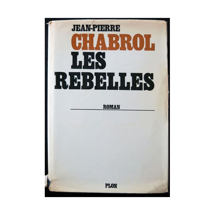 Les rebelles écrit par Jean Pierre Chabrol aux éditions Plon - F004