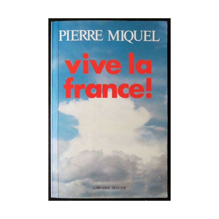 Vive la France écrit par Pierre Miquel édité par la  Librairie Seguier - F004