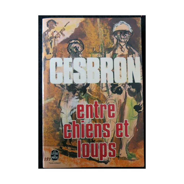 Entre chiens et loups écrit par Gilbert Cesbron aux éditions Le livre de poche - F004