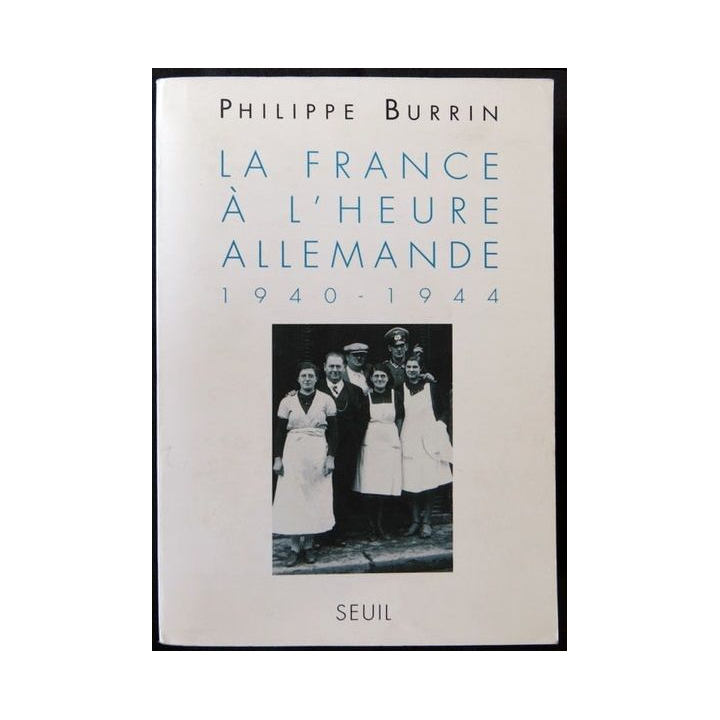 La France à l'heure allemande 1940-1944 écrit par Philippe Burrin aux éditions Seuil - F005