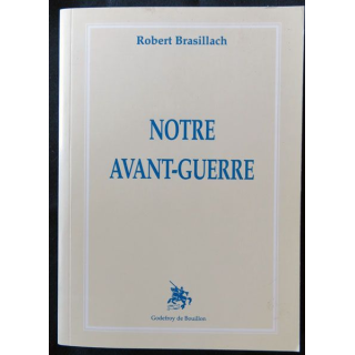 Notre avant-guerre écrit par Robert Brasillach aux éditions Godefroy de Bouillon - F005