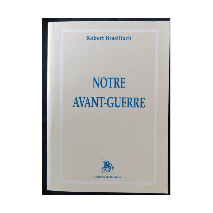 Notre avant-guerre écrit par Robert Brasillach aux éditions Godefroy de Bouillon - F005